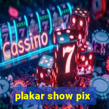 plakar show pix